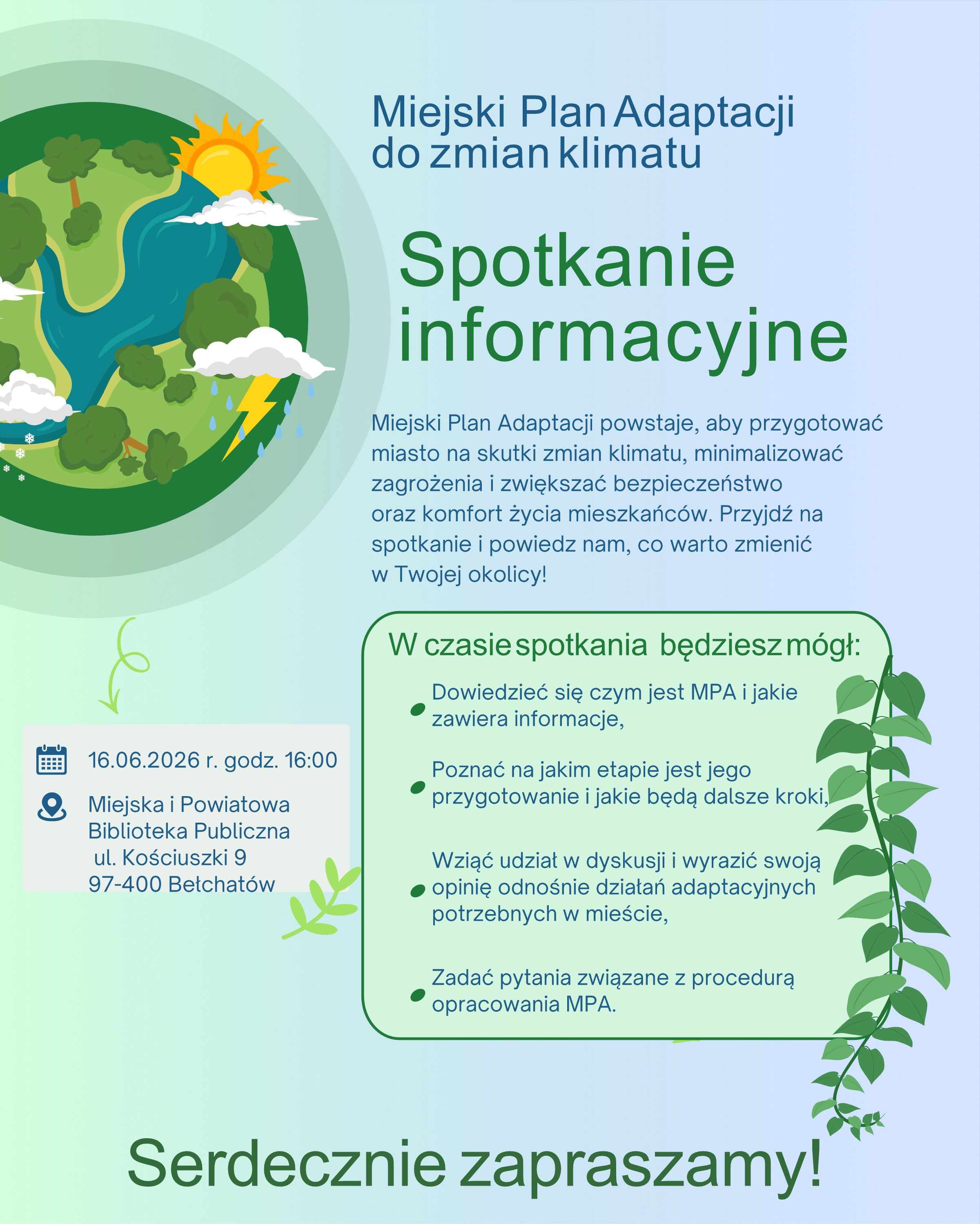 Zapraszamy na spotkanie dotyczące Miejskiego Planu Adaptacji do zmian klimatu dla Miasta Bełchatowa (MPA). W przypadku pytań zachęcamy do kontaktu z Wydziałem Rozwoju Miasta Urzędu Miasta Bełchatow (Marzena Polak, tel. 733 51 89, e-mail: m.polak@um.belchatow.pl). W załączeniu przesyłamy plakat zawierający szczeg&oacute;ły wydarzenia. 